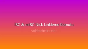 IRC Nick Linkleme Komutu Nasıl Kullanılır?