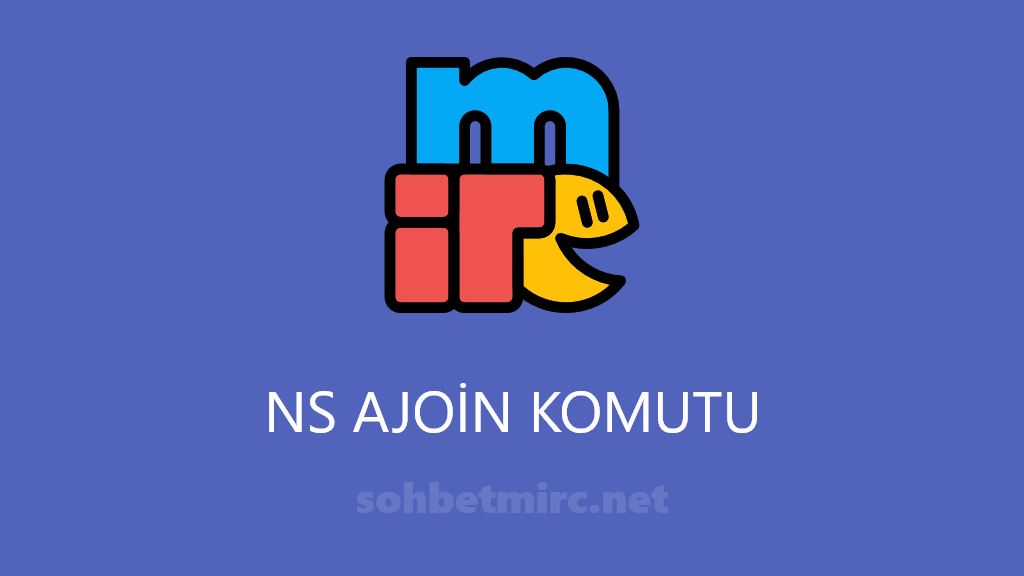 IRC mIRC NS Ajoin Ekleme Komutu Kanala Otomatik Giriş